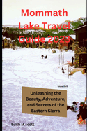 Mammoth Lake Travel Guide 2023: Unleashing the Beauty, Adventure, and Secrets of the Eastern Sierra"