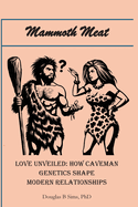 Mammoth Meat - Love Unveiled: How Caveman Genetics Shape Modern Relationships