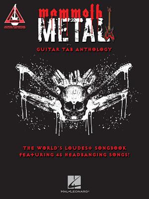 Mammoth Metal Guitar Tab Anthology: The World's Loudest Songbook Featuring 45 Headbanging Songs - Hal Leonard Publishing Corporation
