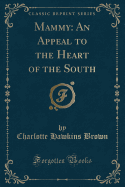 Mammy: An Appeal to the Heart of the South (Classic Reprint)