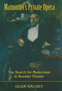 Mamontov's Private Opera: The Search for Modernism in Russian Theater