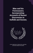 Man and his Forerunners; Incorporating Accounts of Recent Discoveries in Suffolk and Sussex;