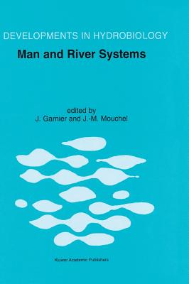 Man and River Systems: The Functioning of River Systems at the Basin Scale - Garnier, Josselin (Editor), and Mouchel, J -M (Editor)