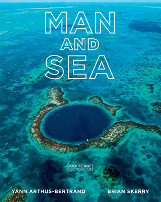 Man and Sea: Planet Ocean - Arthus-Bertrand, Yann, and Skerry, Brian