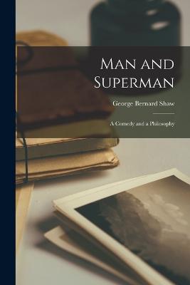 Man and Superman: A Comedy and a Philosophy - Shaw, George Bernard