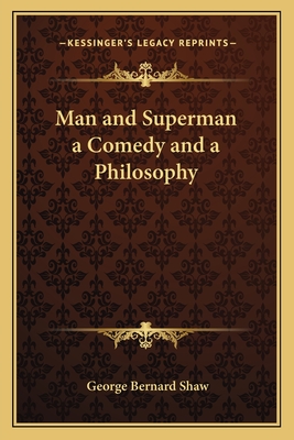 Man and Superman a Comedy and a Philosophy - Shaw, George Bernard