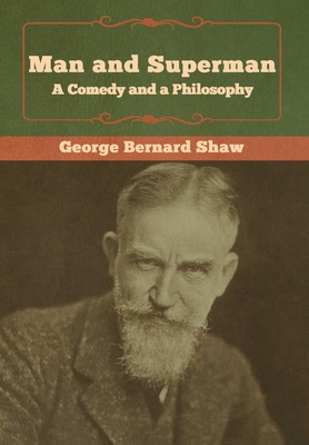 Man and Superman; a Comedy and a Philosophy - Shaw, George Bernard