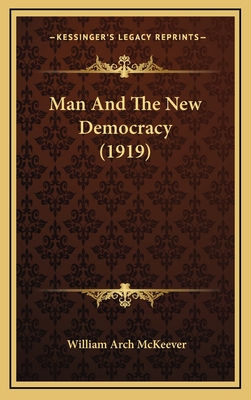 Man and the New Democracy (1919) - McKeever, William Arch