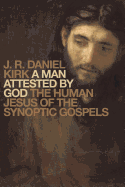 Man Attested by God: The Human Jesus of the Synoptic Gospels