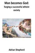 Man Becomes God: Forging a Successful Atheist Society