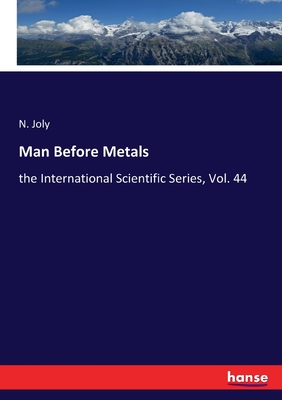 Man Before Metals: the International Scientific Series, Vol. 44 - Joly, N