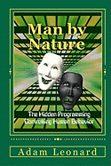 Man by Nature: The Hidden Programming Controlling Human Behavior