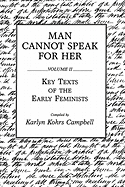 Man Cannot Speak for Her: Volume II; Key Texts of the Early Feminists