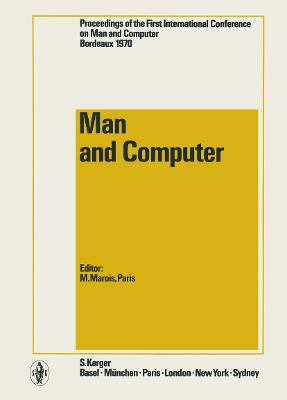 Man & Computer: Proceedings of the International Conference, 1st, Bordeaux, 1970 - Marois, M (Editor), and International Conference on Man & Comput