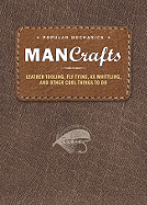 Man Crafts: Leather Tooling, Fly Tying, Ax Whittling, and Other Cool Things to Do