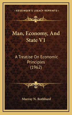 Man, Economy, and State V1: A Treatise on Economic Principles (1962) - Rothbard, Murray N