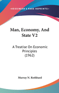 Man, Economy, And State V2: A Treatise On Economic Principles (1962)