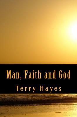 Man, Faith and God - Hayes, Terry
