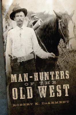 Man-Hunters of the Old West - Dearment, Robert K