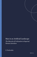 Man in an Artificial Landscape: The Marvels of Civilization in Imperial Roman Literature