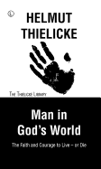 Man in God's World: The Faith and Courage to Live - Or Die