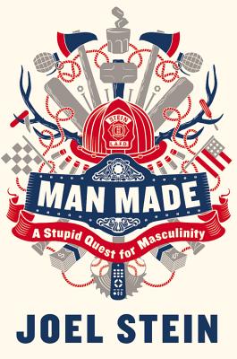 Man Made: A Stupid Quest for Masculinity - Stein, Joel