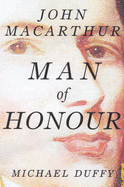 Man of Honour: John MacArthur, Duellist, Rebel, Founding Father