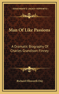 Man of Like Passions: A Dramatic Biography of Charles Grandison Finney