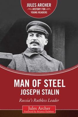 Man of Steel: Joseph Stalin: Russia's Ruthless Ruler - Archer, Jules, and Dumont, Brianna (Foreword by)