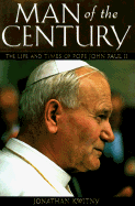 Man of the Century: The Life and Times of Pope John Paul II - Kwitny, Jonathan