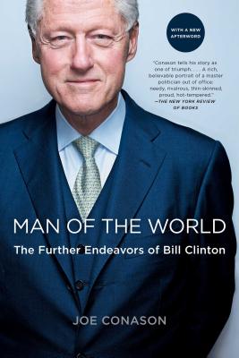Man of the World: The Further Endeavors of Bill Clinton - Conason, Joe