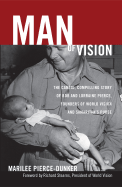 Man of Vision: The Candid, Compelling Story of Bob and Lorraine Pierce, Founders of World Vision and Samaritan's Purse