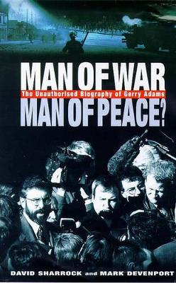 Man of War, Man of Peace?: The Unauthorized Biography of Gerry Adams - Sharrock, David, Rev., and Sharrock, Daviod, and Devenport, Mark