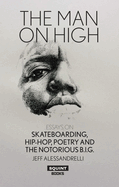 Man on High, The: Essays on Skateboarding, Hip-Hop, Poetry