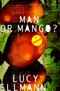 Man or Mango?: A Lament - Ellmann, Lucy