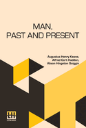 Man, Past And Present: Revised, And Largely Re-Written, By A. Hingston Quiggin And A. C. Haddon