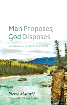 Man Proposes, God Disposes: Recollections of a French Pioneer - Maturi, Pierre