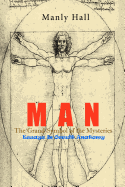 Man: The Grand Symbol of the Mysteries: Essays in Occult Anatomy