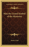 Man: the Grand Symbol of the Mysteries