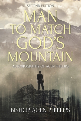 Man to Match God's Mountain: Autobiography of Acen Phillips - Phillips, Bishop Acen