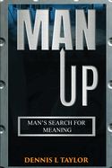 Man Up: Man's Search For Meaning