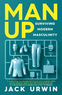 Man Up: Surviving Modern Masculinity