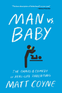 Man vs. Baby: The Chaos and Comedy of Real-Life Parenting