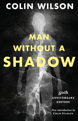 Man Without a Shadow - Wilson, Colin, and Stanley, Colin (Introduction by)