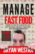 Manage Fast Food: How To Be A Super Star Top Notch Quick-Service Restaurant Manager