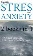 Manage Stress 2 books in 1: Critical Thinking - Becomes a Problem Solver