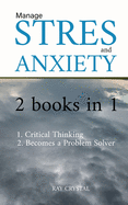 Manage Stress 2 books in 1: Critical Thinking - Becomes a Problem Solver