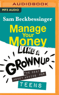 Manage Your Money Like a Grownup: The best money advice for Teens