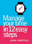Manage Your Time in 12 Easy Steps