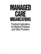 Managed Care Organizations: Practical Implications for Medical Practices and Other Providers